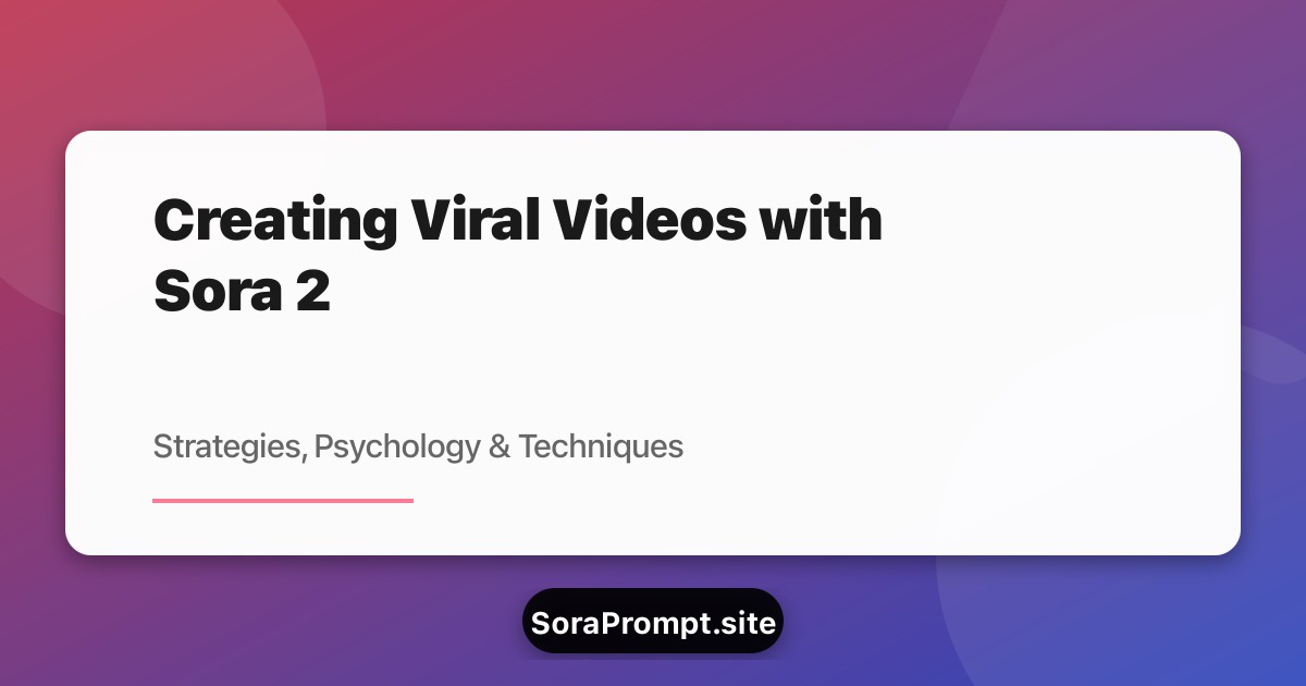 The Complete Guide to Creating Viral Videos with Sora 2: Strategies, Psychology, and Techniques The Complete Guide to Creating Viral Videos with Sora 2: Strategies, Psychology, and Techniques